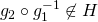 g_2 \circ g_1^{-1} \not\in H