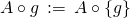 A \circ g \,:=\, A \circ \left\{ g \right\}