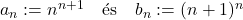 a_n := n^{n+1} \quad \text{és} \quad b_n := (n+1)^{n}