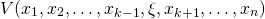 \[V(x_1, x_2, \ldots, x_{k-1}, \xi, x_{k+1}, \ldots, x_n)\]