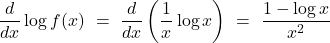 \[\frac{d}{dx} \log{f(x)} \ = \ \frac{d}{dx} \left( \frac{1}{x} \log{x} \right) \ = \ \frac{1 - \log{x}}{x^2}\]