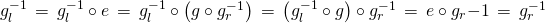 g_l^{-1} \,=\, g_l^{-1} \circ e \,=\, g_l^{-1} \circ \left( g \circ g_r^{-1} \right) \,=\, \left( g_l^{-1} \circ g \right) \circ g_r^{-1} \,=\, e \circ g_r{-1} \,=\, g_r^{-1}