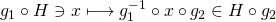 g_1 \circ H \ni x \longmapsto g_1^{-1} \circ x \circ g_2 \in H \circ g_2