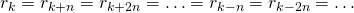 r_k = r_{k+n} = r_{k + 2n} = \ldots = r_{k-n} = r_{k - 2n} = \ldots