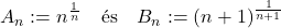 A_n := n^{\frac{1}{n}} \quad \text{és} \quad B_n := (n+1)^{\frac{1}{n+1}}